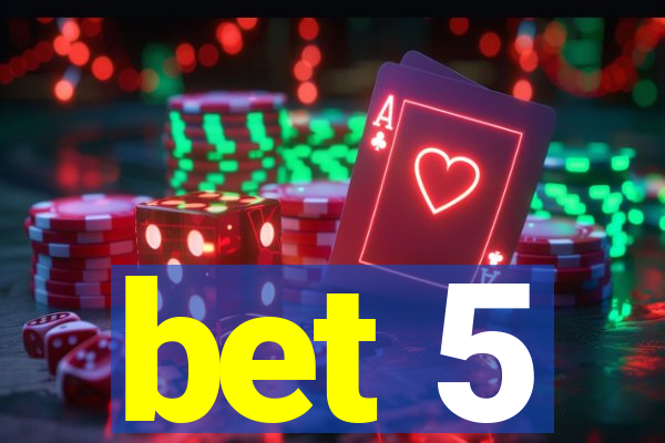 bet 5